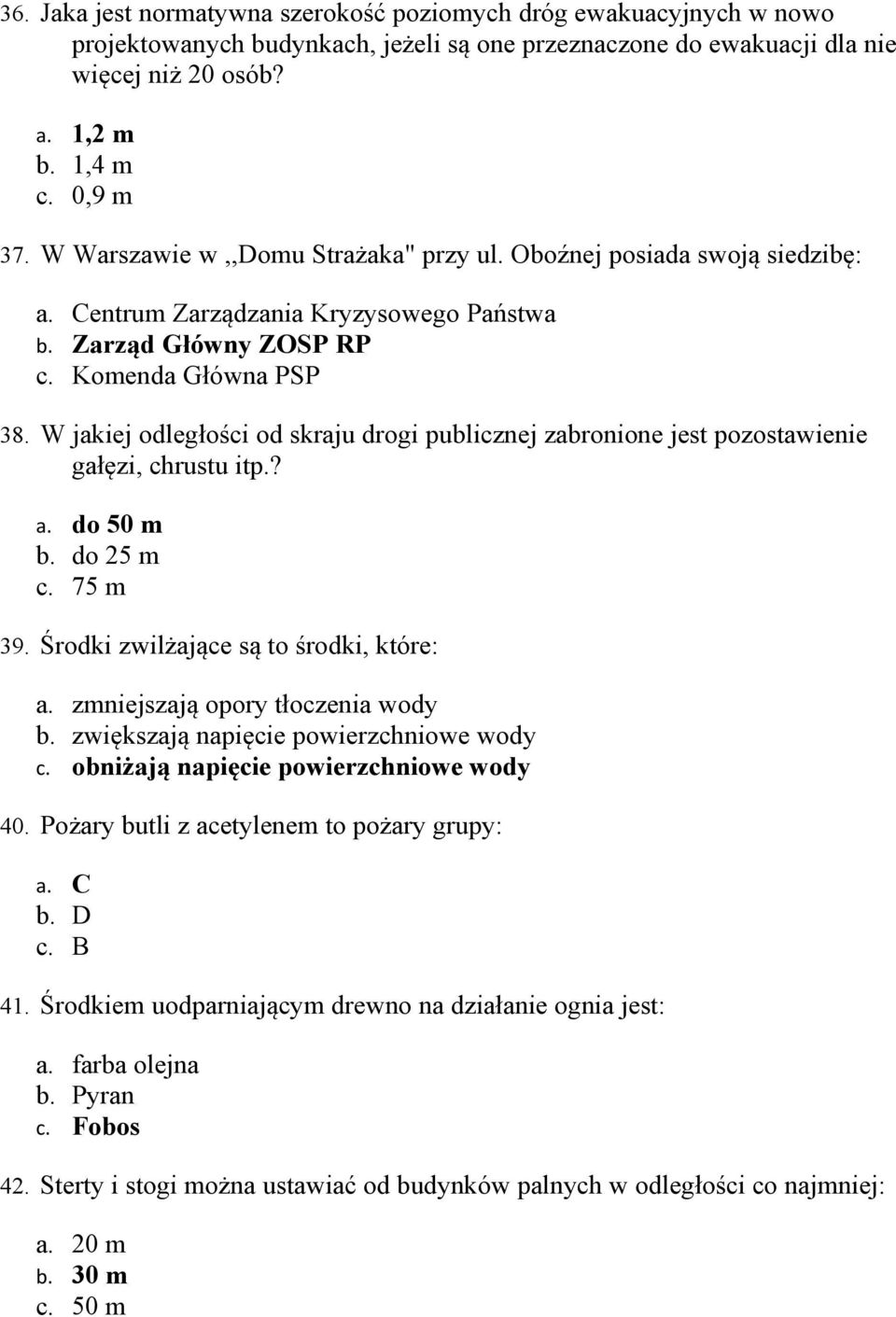 W jakiej odległości od skraju drogi publicznej zabronione jest pozostawienie gałęzi, chrustu itp.? a. do 50 m b. do 25 m c. 75 m 39. Środki zwilżające są to środki, które: a.