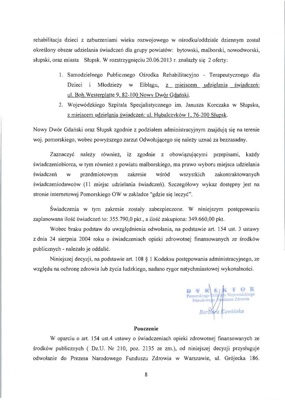 SamodzieJnego Publicznego Osrodka Rehabilitacyjno - Terapeutycznego dla Ozieci Mlodziety w Elblqgu, z mieiscem udzielania swiadczeit: ul. Boh. Westerplatte 9, 82-100 Nowy Owor Gdaitski. 2.