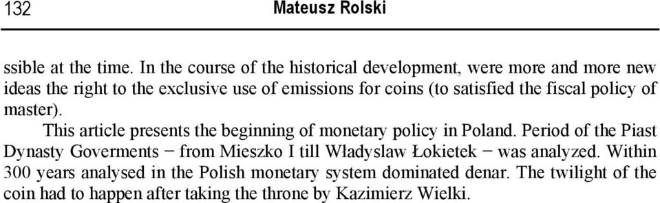 satisfied the fiscal policy of master). This article presents the beginning of monetary policy in Poland.