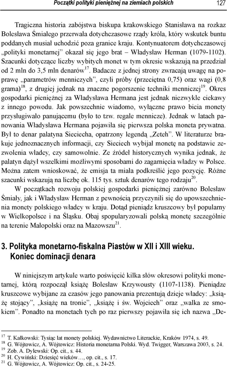 Szacunki dotyczące liczby wybitych monet w tym okresie wskazują na przedział od 2 mln do 3,5 mln denarów 17.