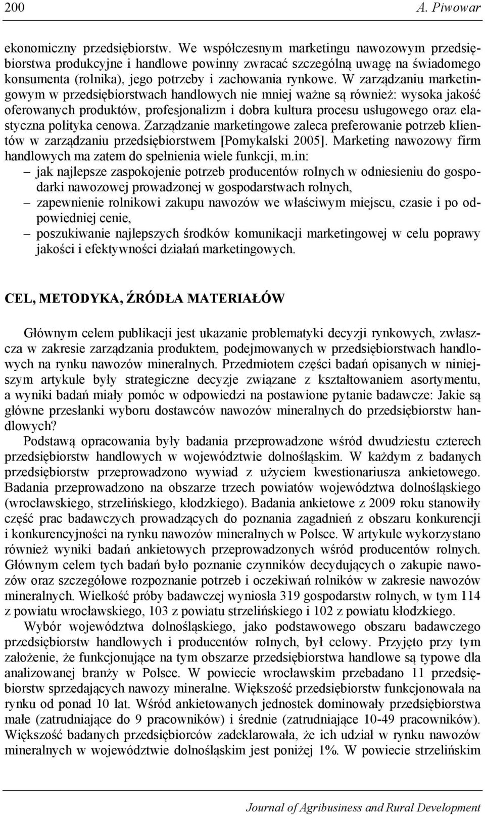 W zarządzaniu marketingowym w przedsiębiorstwach handlowych nie mniej ważne są również: wysoka jakość oferowanych produktów, profesjonalizm i dobra kultura procesu usługowego oraz elastyczna polityka