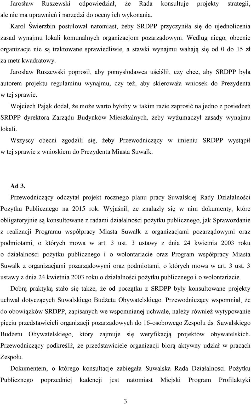 Według niego, obecnie organizacje nie są traktowane sprawiedliwie, a stawki wynajmu wahają się od 0 do 15 zł za metr kwadratowy.