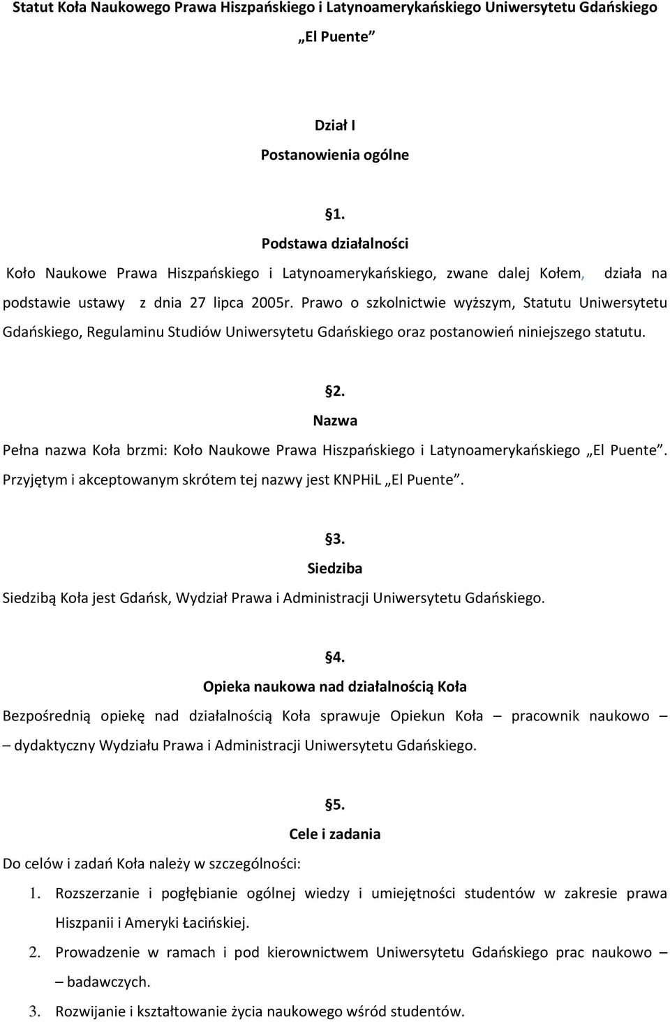 Prawo o szkolnictwie wyższym, Statutu Uniwersytetu Gdańskiego, Regulaminu Studiów Uniwersytetu Gdańskiego oraz postanowień niniejszego statutu. 2.