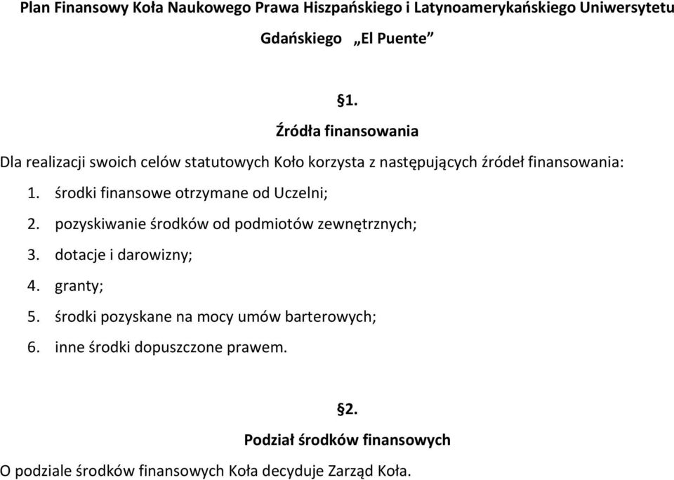 środki finansowe otrzymane od Uczelni; 2. pozyskiwanie środków od podmiotów zewnętrznych; 3. dotacje i darowizny; 4. granty; 5.