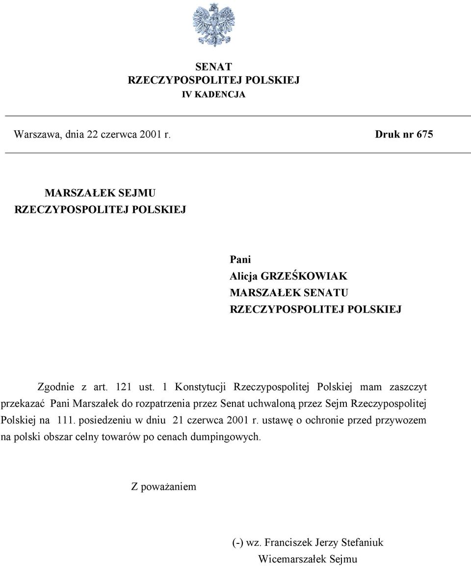 1 Konstytucji Rzeczypospolitej Polskiej mam zaszczyt przekazać Pani Marszałek do rozpatrzenia przez Senat uchwaloną przez Sejm Rzeczypospolitej