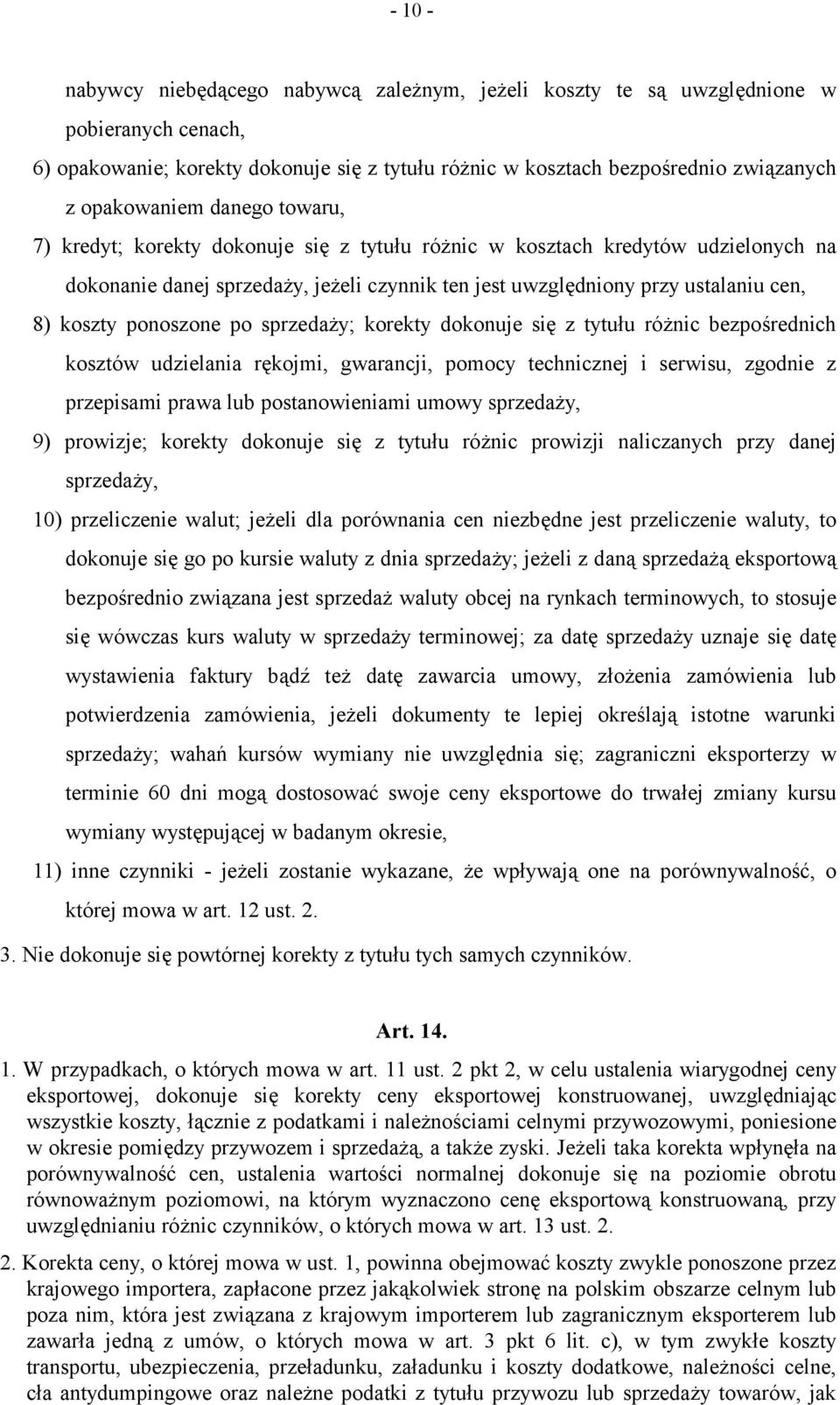 koszty ponoszone po sprzedaży; korekty dokonuje się z tytułu różnic bezpośrednich kosztów udzielania rękojmi, gwarancji, pomocy technicznej i serwisu, zgodnie z przepisami prawa lub postanowieniami