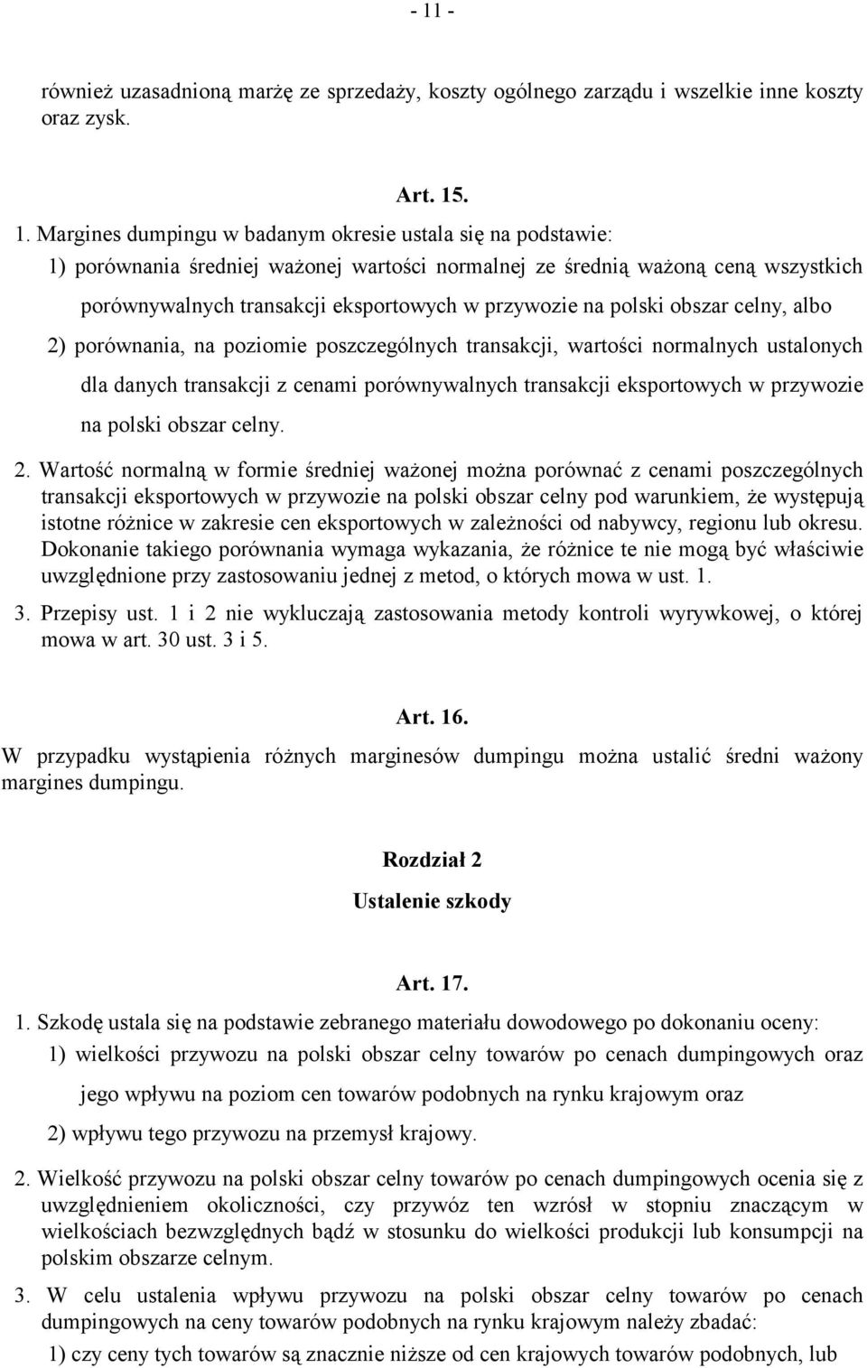 transakcji, wartości normalnych ustalonych dla danych transakcji z cenami porównywalnych transakcji eksportowych w przywozie na polski obszar celny. 2.