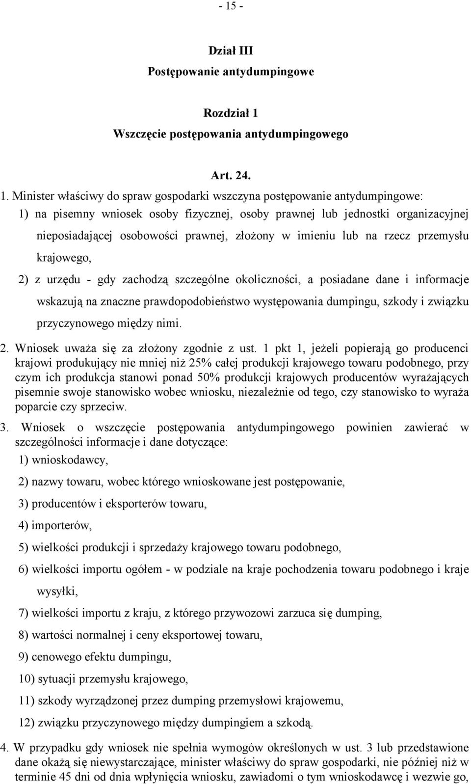 okoliczności, a posiadane dane i informacje wskazują na znaczne prawdopodobieństwo występowania dumpingu, szkody i związku przyczynowego między nimi. 2. Wniosek uważa się za złożony zgodnie z ust.