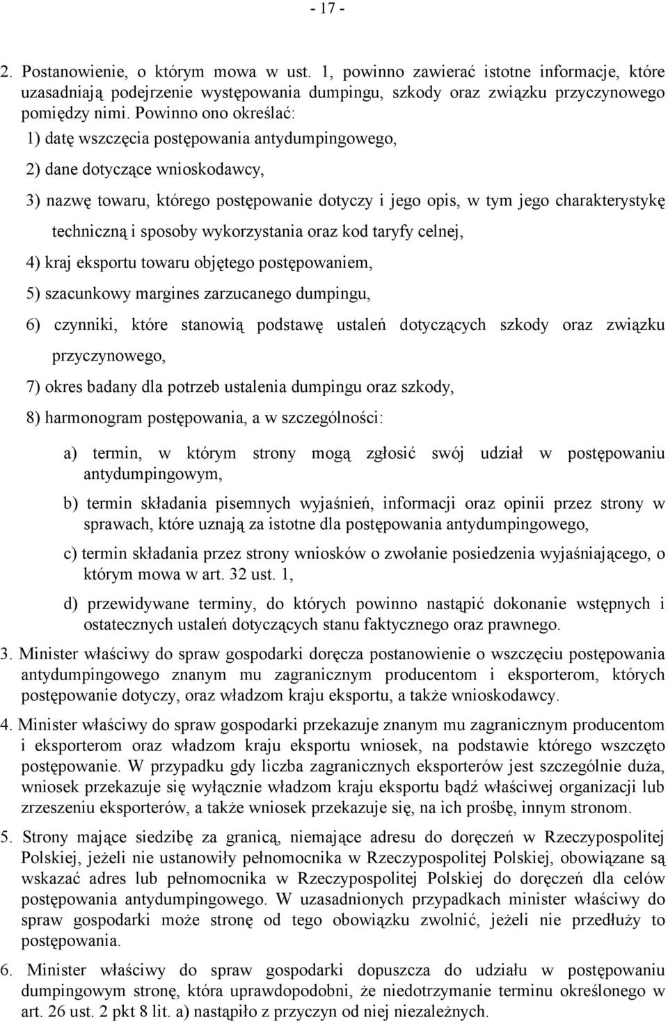 i sposoby wykorzystania oraz kod taryfy celnej, 4) kraj eksportu towaru objętego postępowaniem, 5) szacunkowy margines zarzucanego dumpingu, 6) czynniki, które stanowią podstawę ustaleń dotyczących