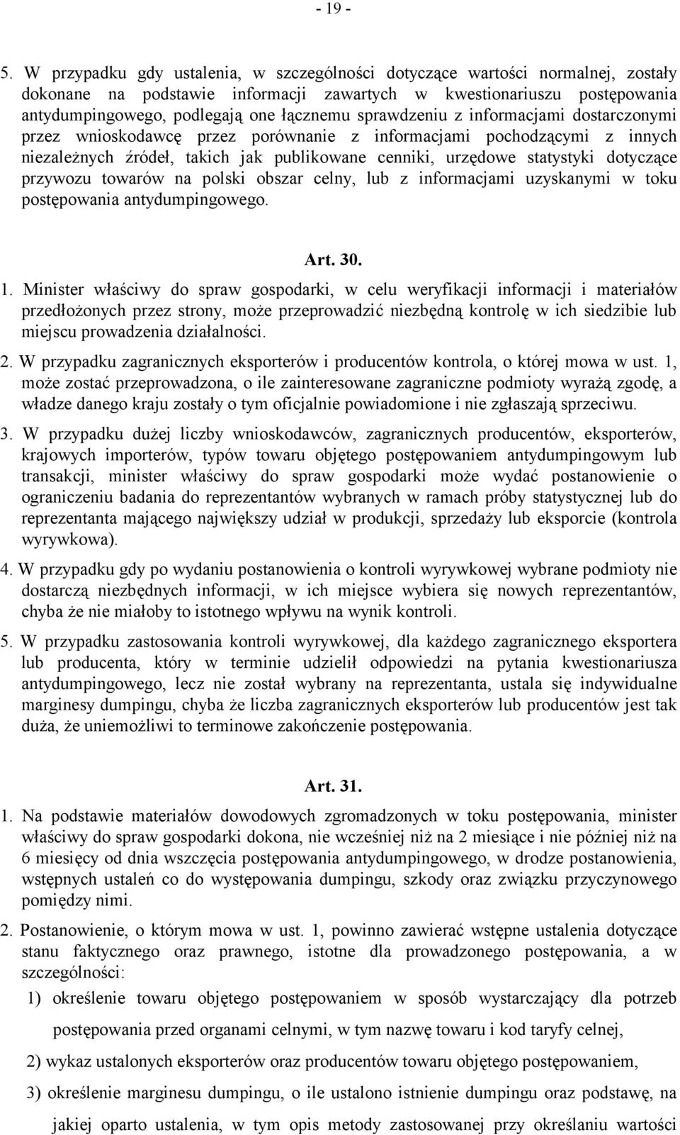 sprawdzeniu z informacjami dostarczonymi przez wnioskodawcę przez porównanie z informacjami pochodzącymi z innych niezależnych źródeł, takich jak publikowane cenniki, urzędowe statystyki dotyczące