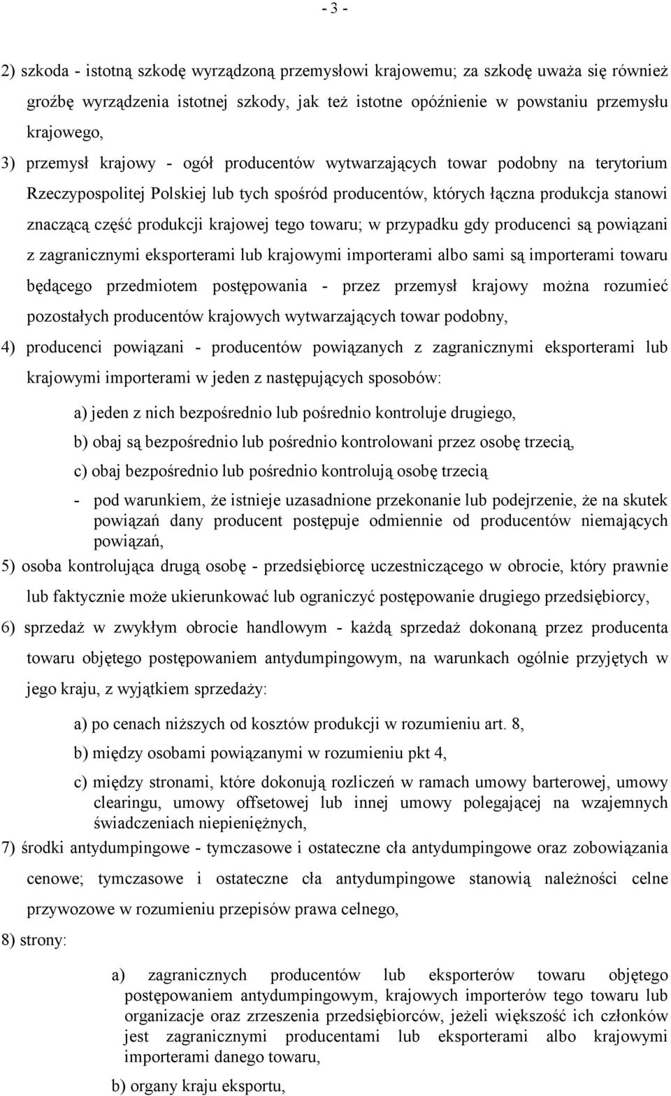 krajowej tego towaru; w przypadku gdy producenci są powiązani z zagranicznymi eksporterami lub krajowymi importerami albo sami są importerami towaru będącego przedmiotem postępowania - przez przemysł