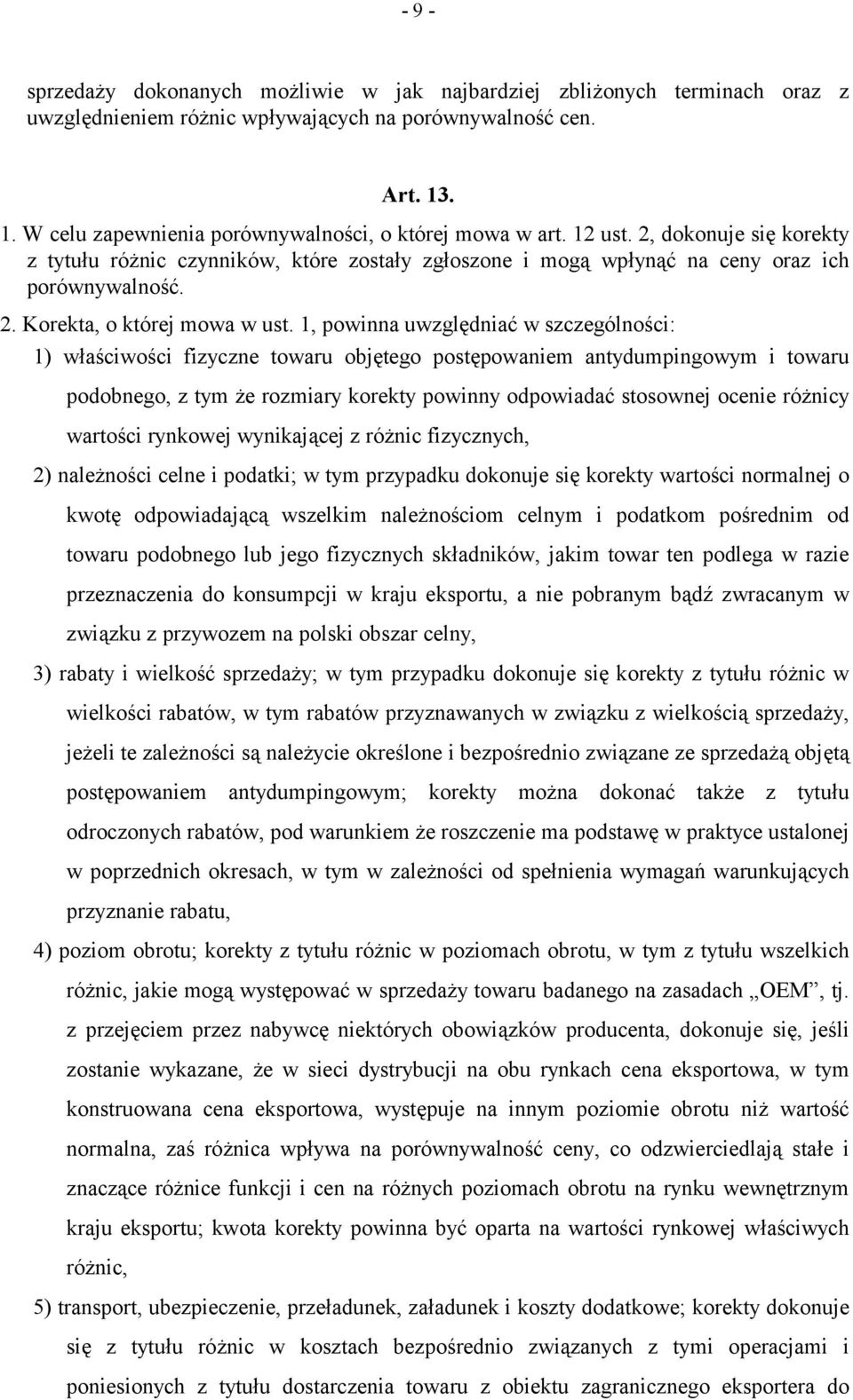 1, powinna uwzględniać w szczególności: 1) właściwości fizyczne towaru objętego postępowaniem antydumpingowym i towaru podobnego, z tym że rozmiary korekty powinny odpowiadać stosownej ocenie różnicy