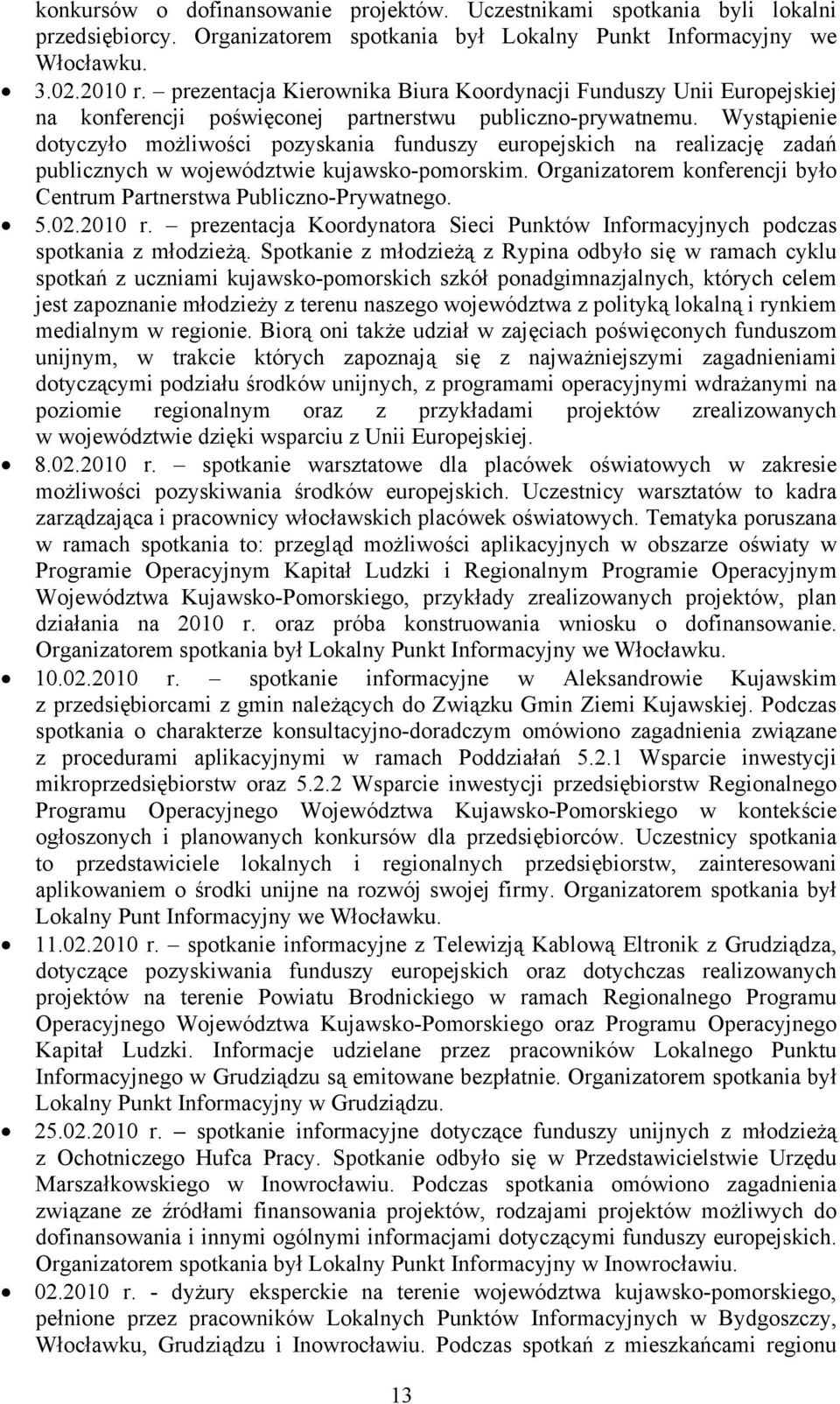 Wystąpienie dotyczyło możliwości pozyskania funduszy europejskich na realizację zadań publicznych w województwie kujawsko-pomorskim.