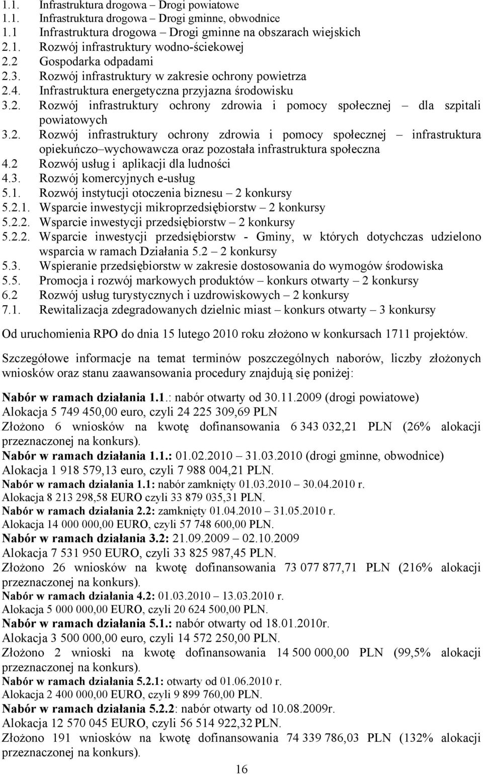 2. Rozwój infrastruktury ochrony zdrowia i pomocy społecznej infrastruktura opiekuńczo wychowawcza oraz pozostała infrastruktura społeczna 4.2 Rozwój usług i aplikacji dla ludności 4.3.