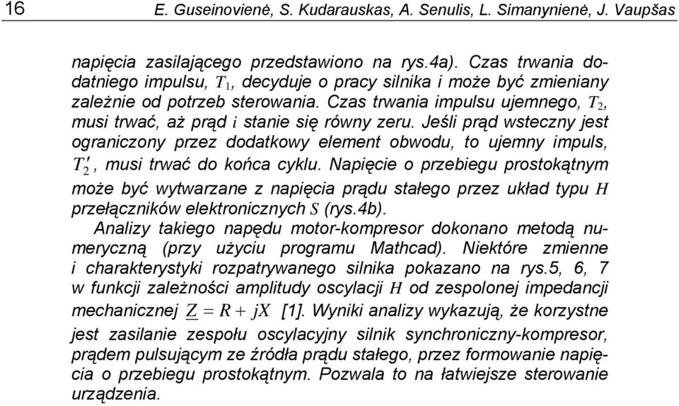 Jeśli prąd wsteczny jest ograniczony przez dodatkowy element obwodu, to ujemny impuls, T 2, musi trwać do końca cyklu.