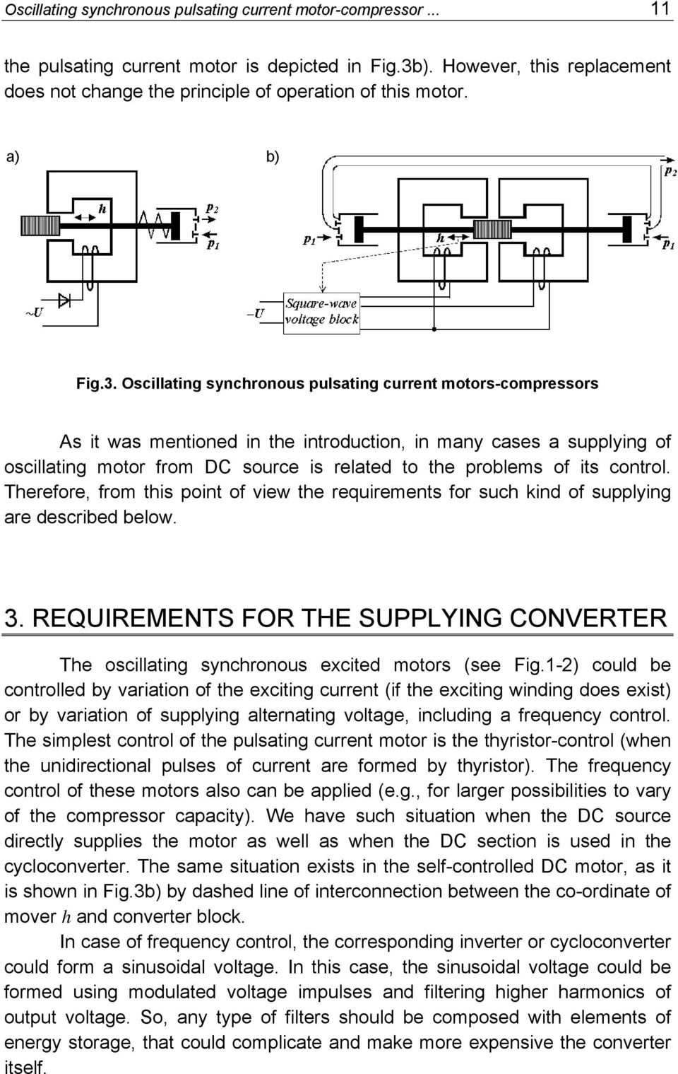 Oscillating synchronous pulsating current motors-compressors As it was mentioned in the introduction, in many cases a supplying of oscillating motor from DC source is related to the problems of its