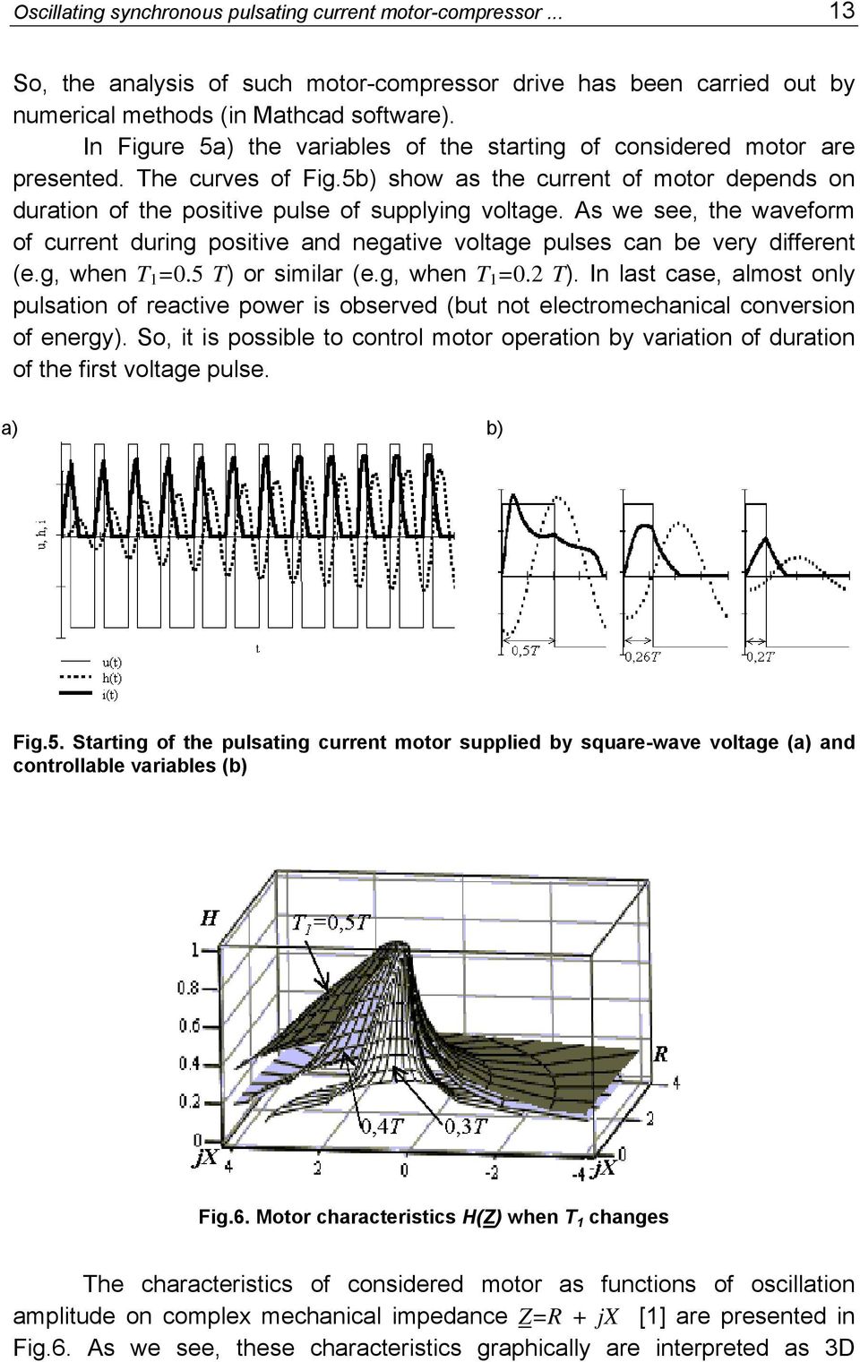 As we see, the waveform of current during positive and negative voltage pulses can be very different (e.g, when T 1 =0.5 T) or similar (e.g, when T 1 =0.2 T).