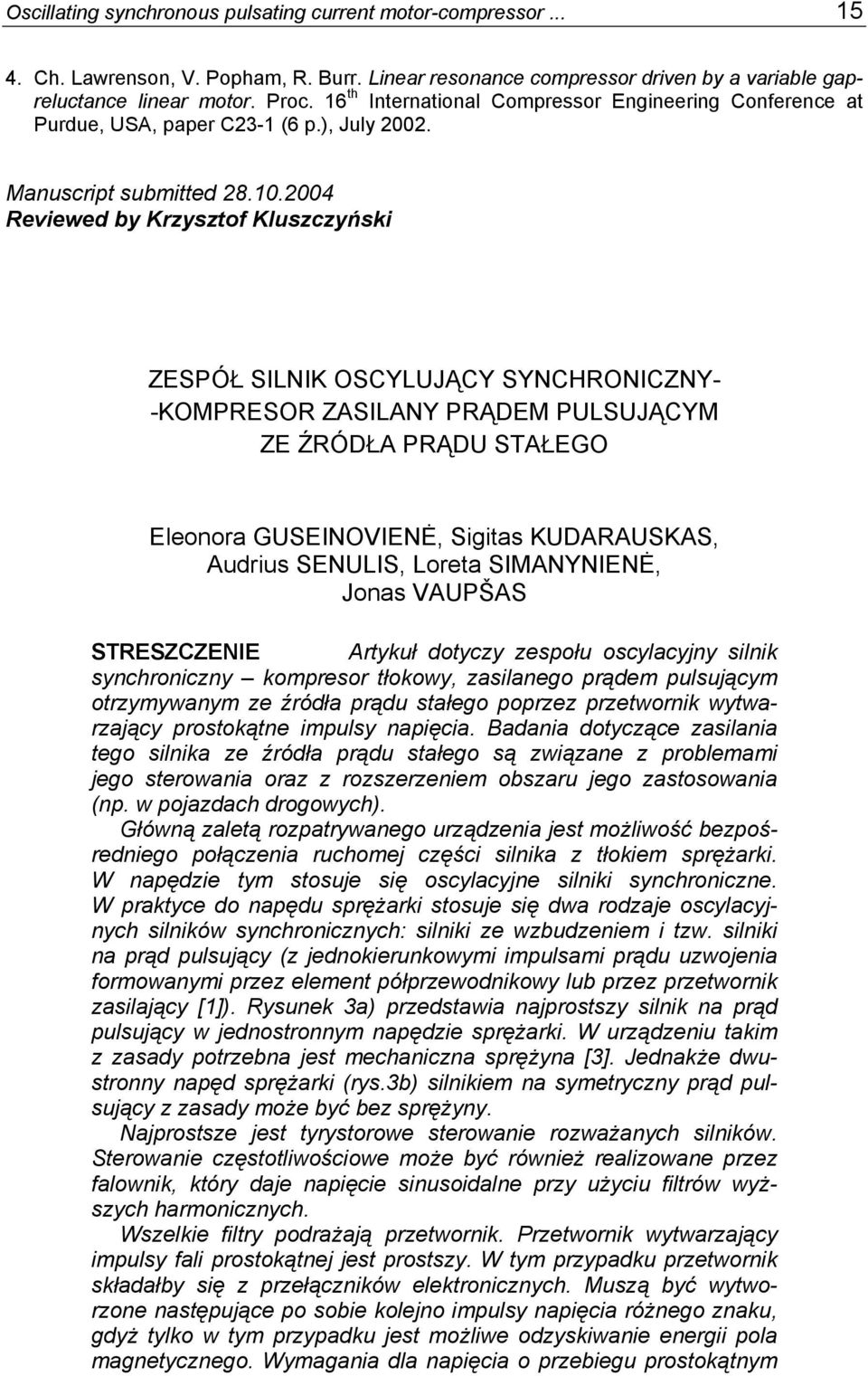 2004 Reviewed by Krzysztof Kluszczyński ZESPÓŁ SILNIK OSCYLUJĄCY SYNCHRONICZNY- -KOMPRESOR ZASILANY PRĄDEM PULSUJĄCYM ZE ŹRÓDŁA PRĄDU STAŁEGO Eleonora GUSEINOVIENĖ, Sigitas KUDARAUSKAS, Audrius