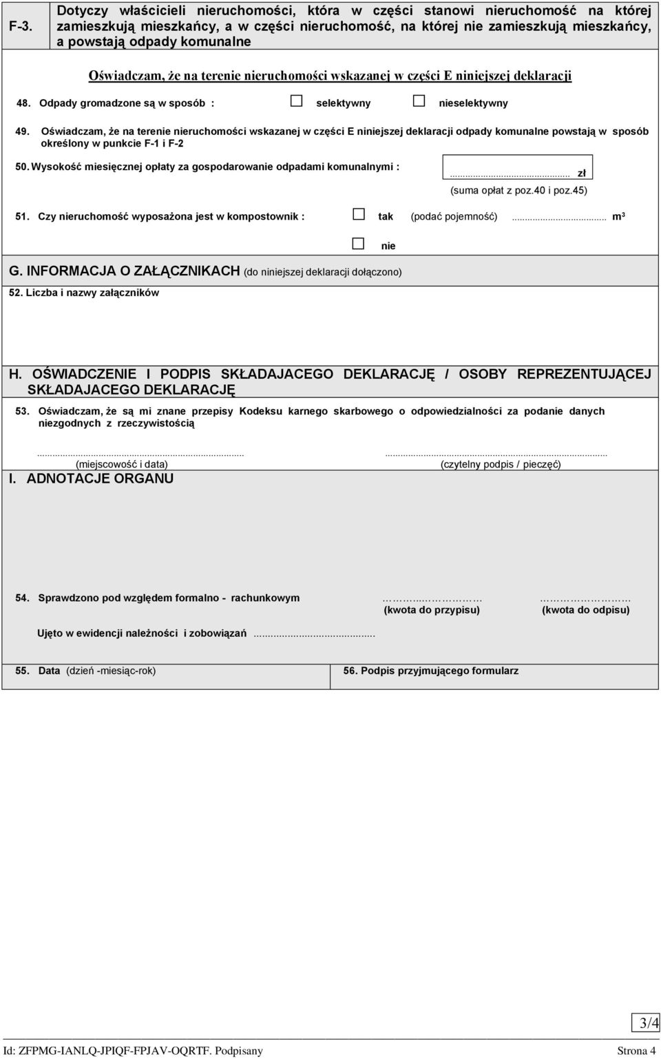 Wysokość miesięcznej opłaty za gospodarowanie odpadami komunalnymi : (suma opłat z poz.40 i poz.45) 51. Czy nieruchomość wyposażona jest w kompostownik : tak (podać pojemność)... m 3 G.