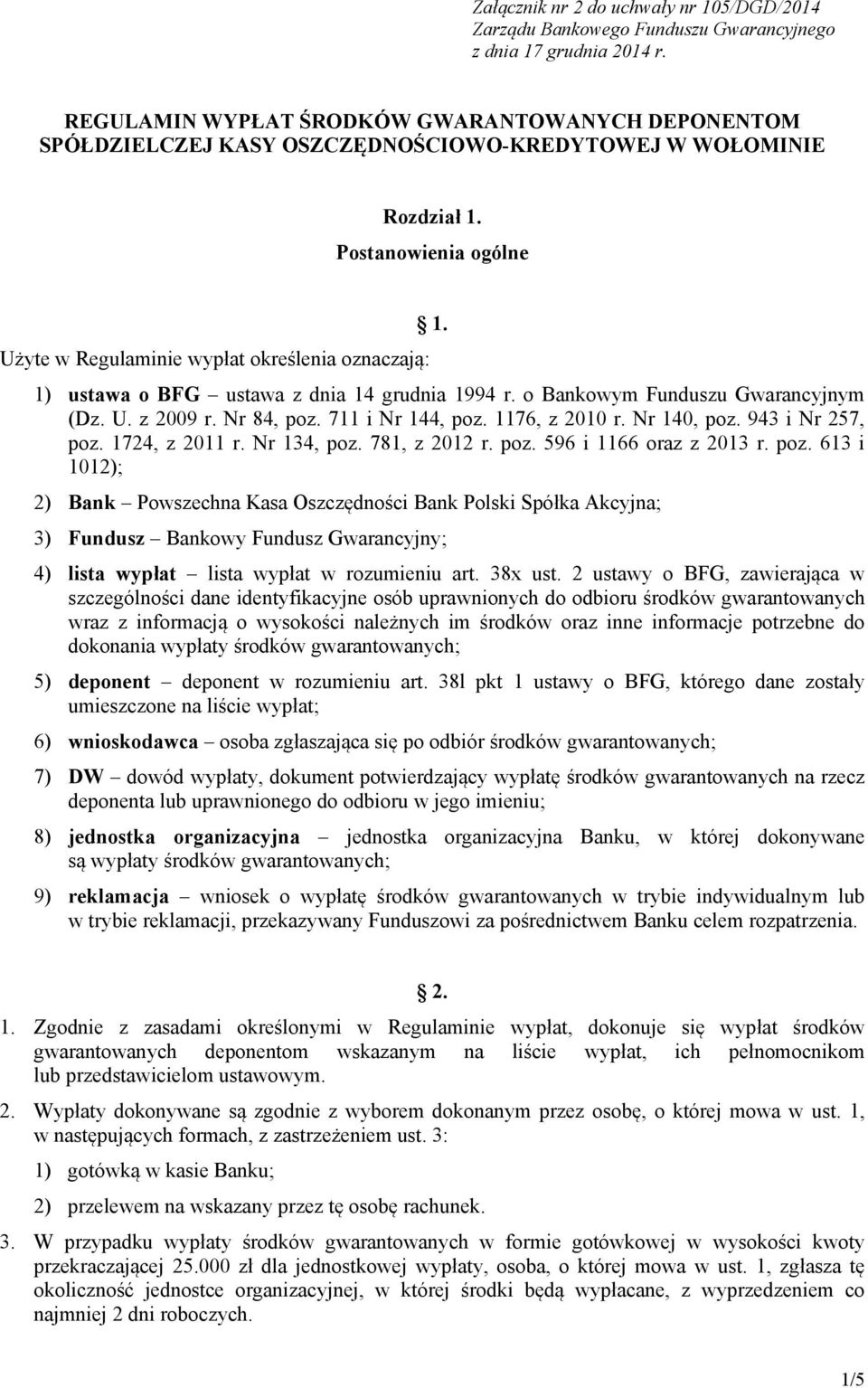 Użyte w Regulaminie wypłat określenia oznaczają: 1) ustawa o BFG ustawa z dnia 14 grudnia 1994 r. o Bankowym Funduszu Gwarancyjnym (Dz. U. z 2009 r. Nr 84, poz. 711 i Nr 144, poz. 1176, z 2010 r.