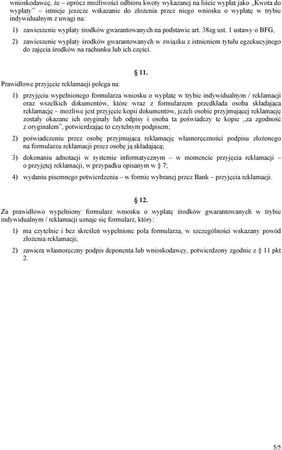 1 ustawy o BFG, 2) zawieszenie wypłaty środków gwarantowanych w związku z istnieniem tytułu egzekucyjnego do zajęcia środków na rachunku lub ich części. 11.