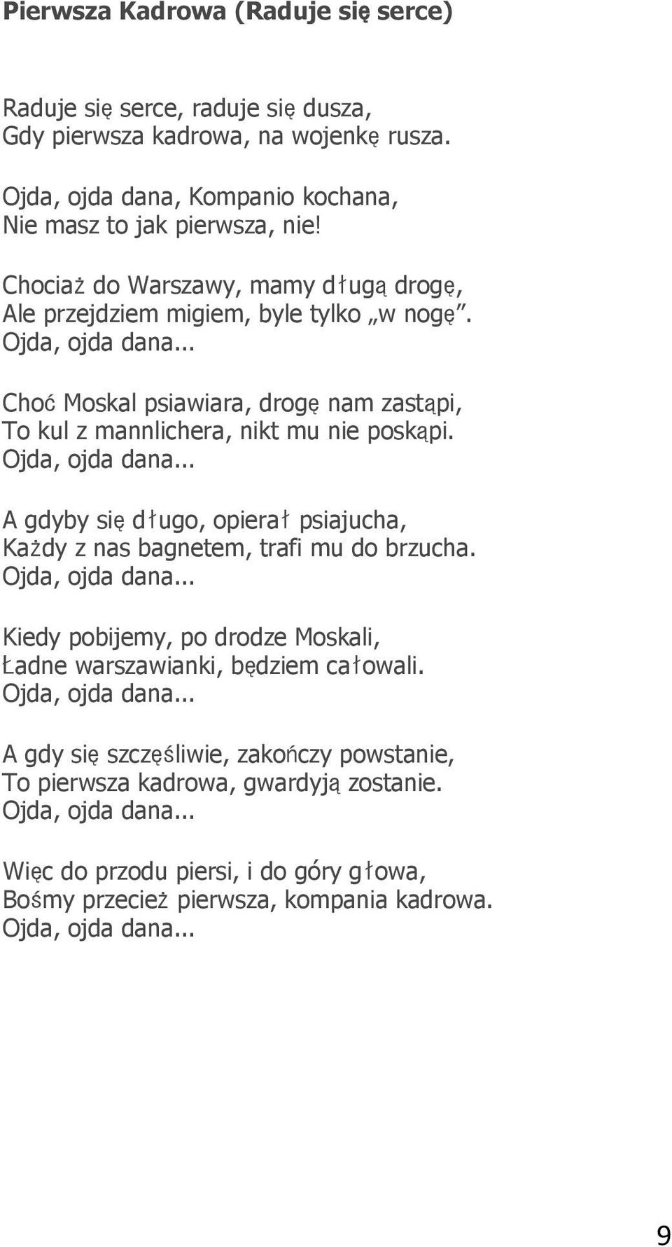 Ojda, ojda dana... A gdyby siędługo, opierałpsiajucha, Każdy z nas bagnetem, trafi mu do brzucha. Ojda, ojda dana... Kiedy pobijemy, po drodze Moskali, Ładne warszawianki, będziem całowali.