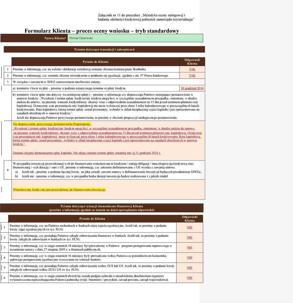 TAK Prosimy o informację, czy zostanie złożone oświadczenie o poddaniu się egzekucji, zgodnie z art. 97 Prawa bankowego.