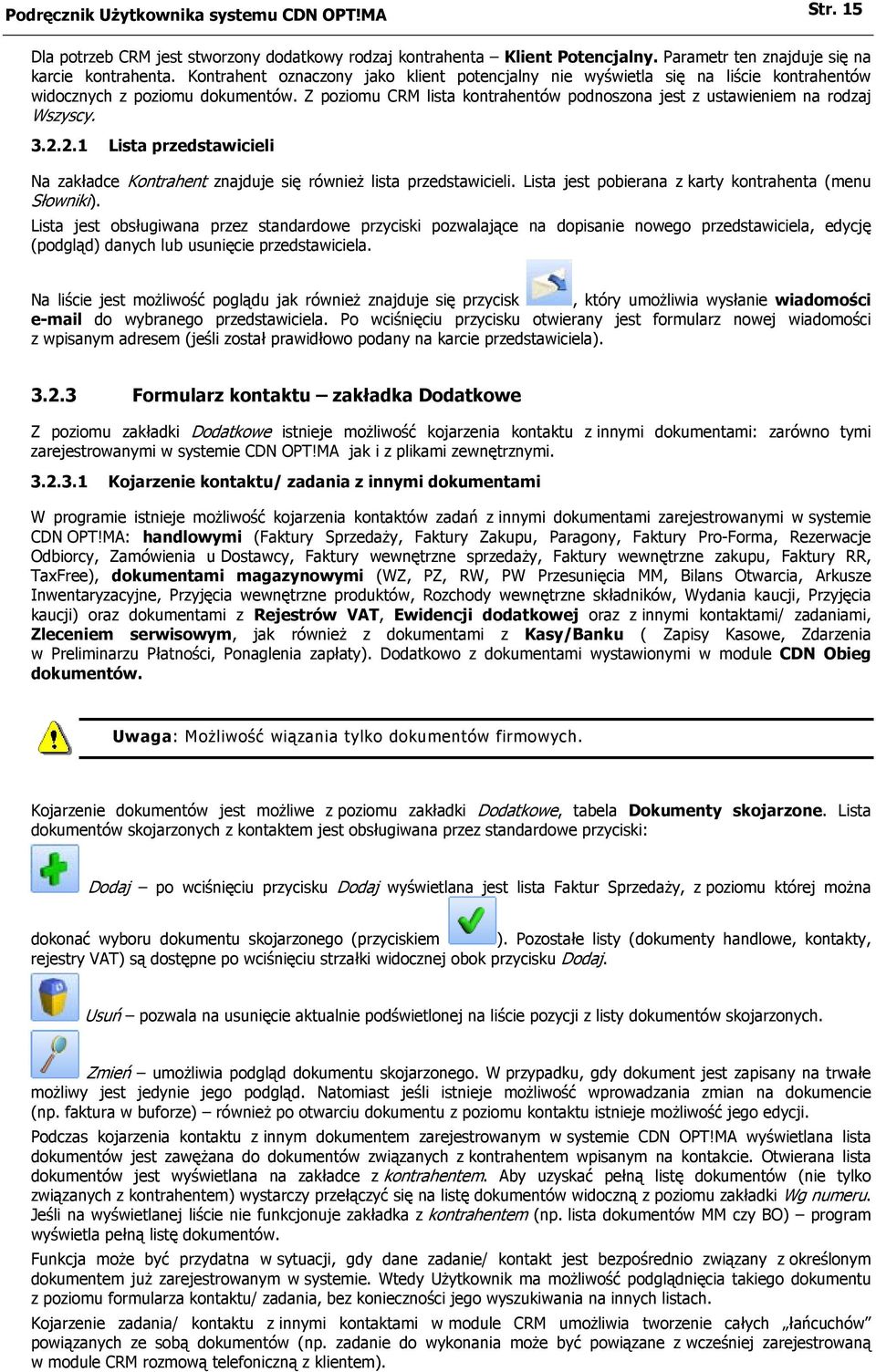 3.2.2.1 Lista przedstawicieli Na zakładce Kontrahent znajduje się również lista przedstawicieli. Lista jest pobierana z karty kontrahenta (menu Słowniki).