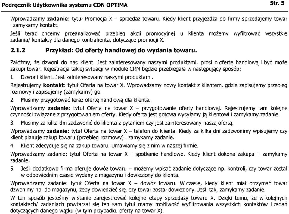 2 Przykład: Od oferty handlowej do wydania towaru. Załóżmy, że dzwoni do nas klient. Jest zainteresowany naszymi produktami, prosi o ofertę handlową i być może zakupi towar.