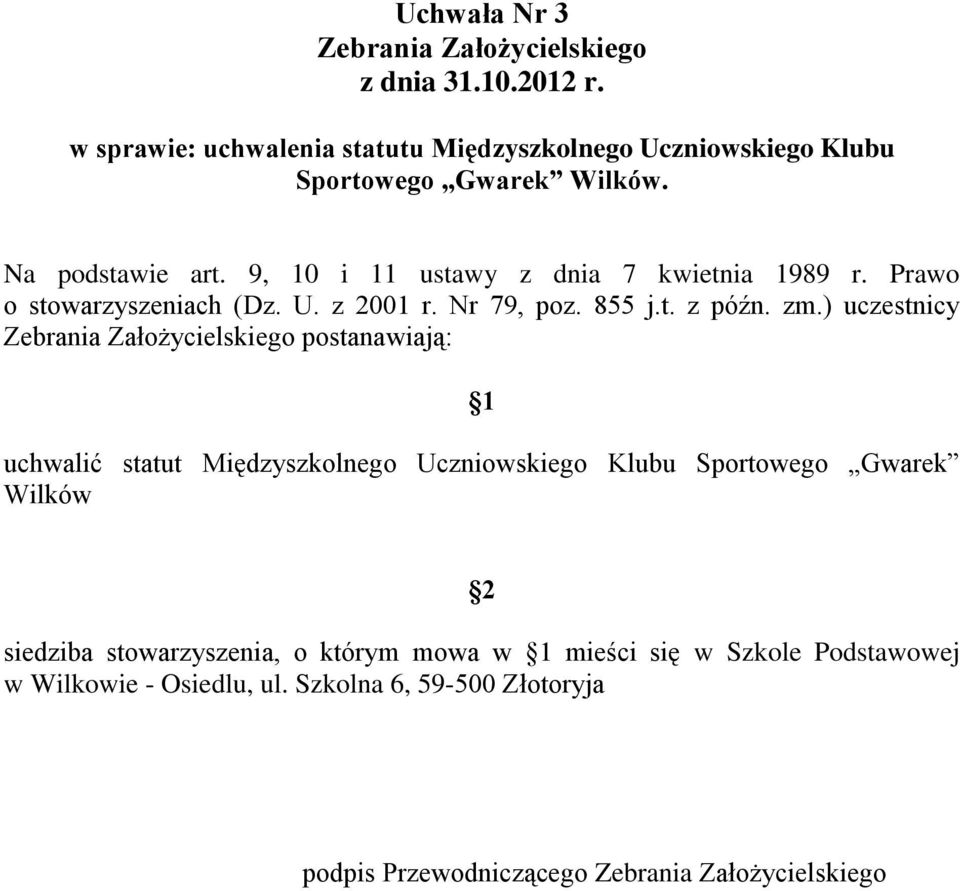 zm.) uczestnicy Zebrania Założycielskiego postanawiają: uchwalić statut Międzyszkolnego Uczniowskiego Klubu Sportowego Gwarek