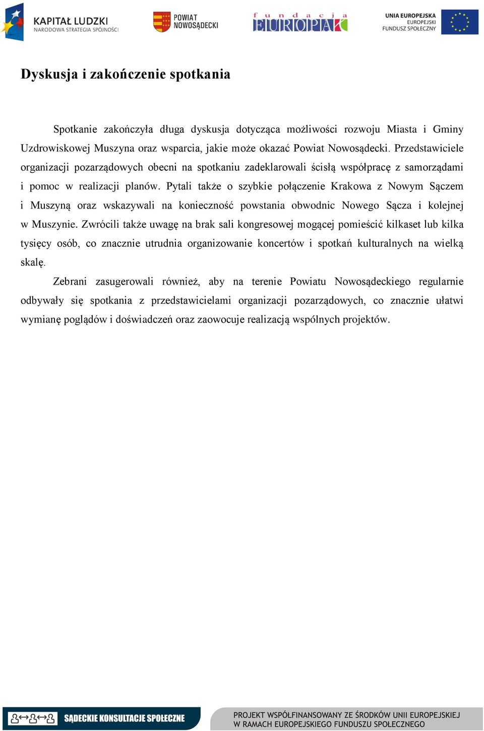 Pytali także o szybkie połączenie Krakowa z Nowym Sączem i Muszyną oraz wskazywali na konieczność powstania obwodnic Nowego Sącza i kolejnej w Muszynie.