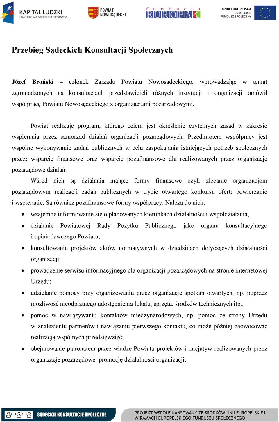 Powiat realizuje program, którego celem jest określenie czytelnych zasad w zakresie wspierania przez samorząd działań organizacji pozarządowych.