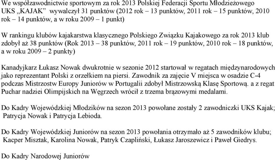 punkty) Kanadyjkarz Łukasz Nowak dwukrotnie w sezonie 2012 startował w regatach międzynarodowych jako reprezentant Polski z orzełkiem na piersi.