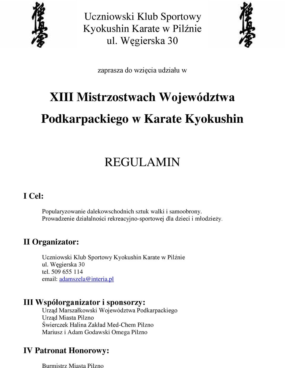 walki i samoobrony. Prowadzenie działalności rekreacyjno-sportowej dla dzieci i młodzieży. II Organizator:  Węgierska 30 tel. 509 655 114 email: adamszela@interia.