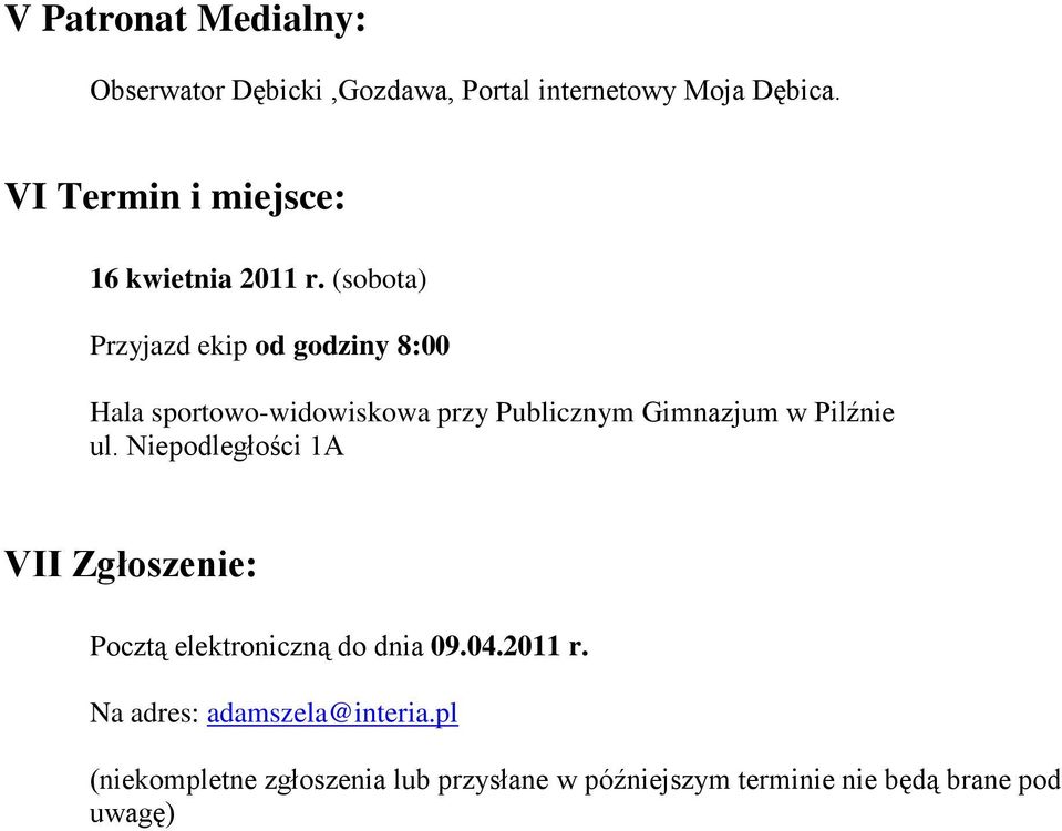 (sobota) Przyjazd ekip od godziny 8:00 Hala sportowo-widowiskowa przy Publicznym Gimnazjum w Pilźnie ul.