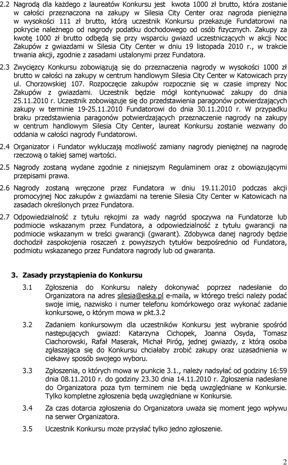 Zakupy za kwotę 1000 zł brutto odbędą się przy wsparciu gwiazd uczestniczących w akcji Noc Zakupów z gwiazdami w Silesia City Center w dniu 19 listopada 2010 r.