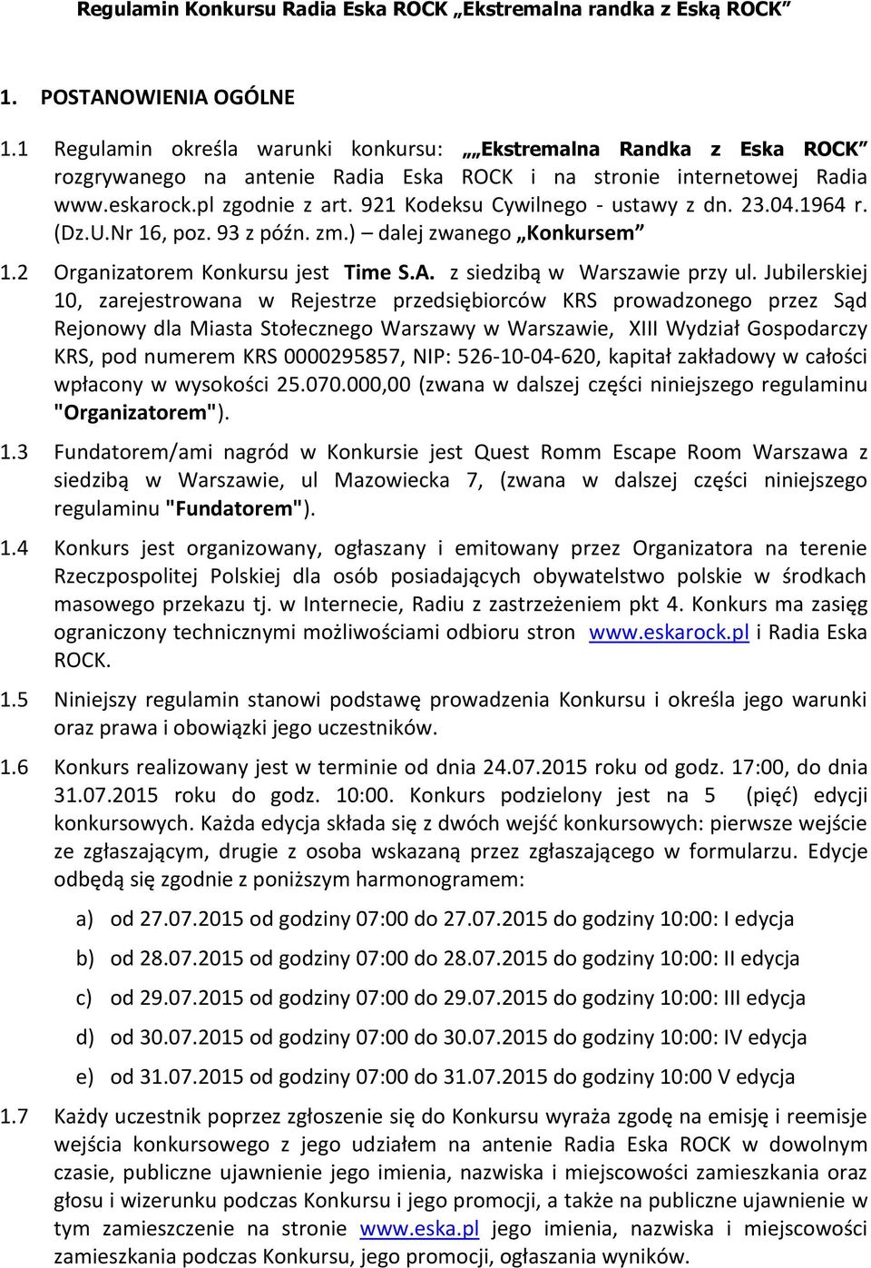 921 Kodeksu Cywilnego - ustawy z dn. 23.04.1964 r. (Dz.U.Nr 16, poz. 93 z późn. zm.) dalej zwanego Konkursem 1.2 Organizatorem Konkursu jest Time S.A. z siedzibą w Warszawie przy ul.