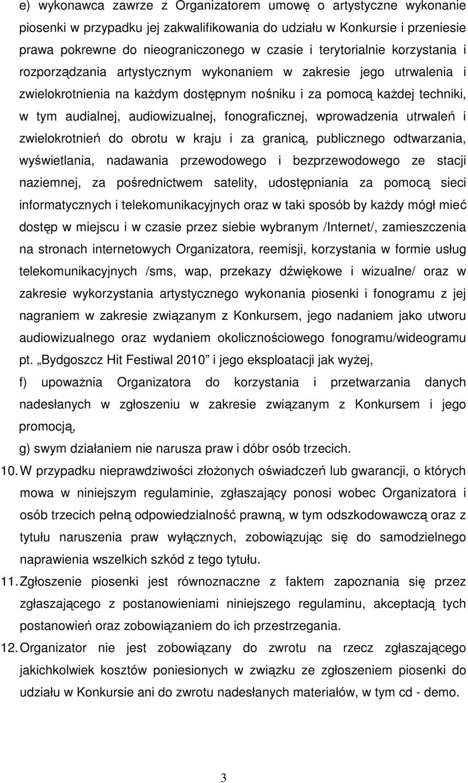 audiowizualnej, fonograficznej, wprowadzenia utrwaleń i zwielokrotnień do obrotu w kraju i za granicą, publicznego odtwarzania, wyświetlania, nadawania przewodowego i bezprzewodowego ze stacji