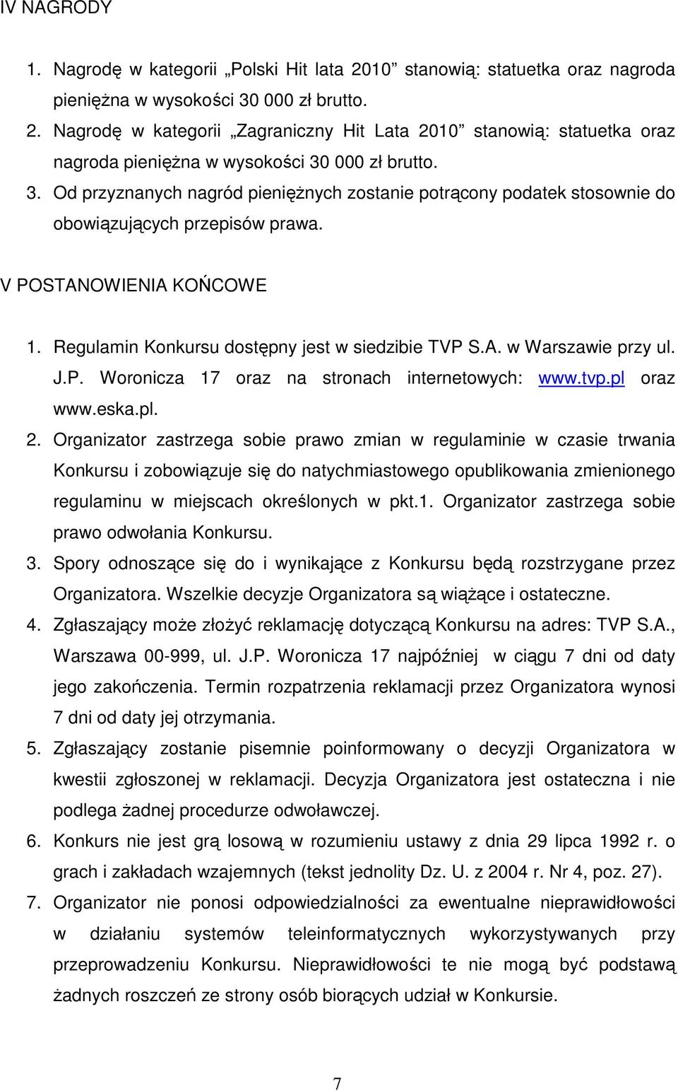 J.P. Woronicza 17 oraz na stronach internetowych: www.tvp.pl oraz www.eska.pl. 2.