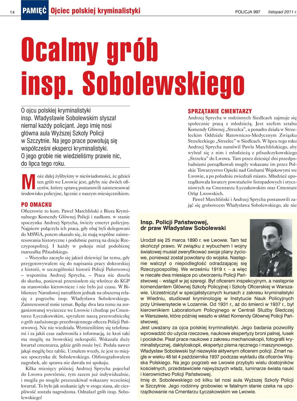 Mo że da lej ży li by śmy w nie świa do mo ści, że gdzieś ten grób we Lwo wie jest, gdy by nie dwóch ofi - ce rów, któ rzy spra wą po sta no wi li za in te re so wać śro do wi sko po li cyj ne, łącz