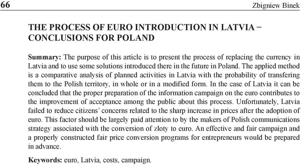 The applied method is a comparative analysis of planned activities in Latvia with the probability of transfering them to the Polish territory, in whole or in a modified form.