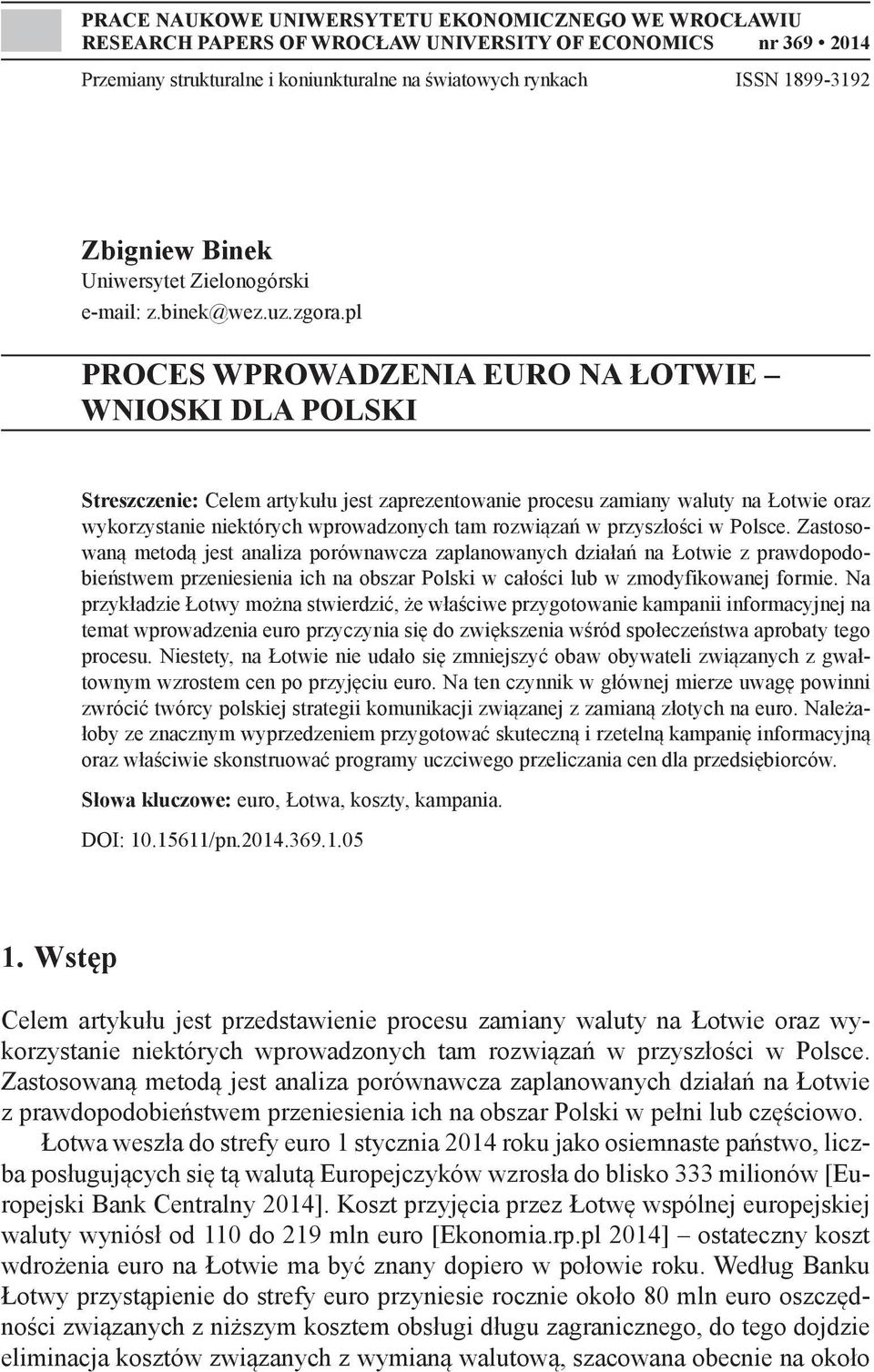 pl PROCES WPROWADZENIA EURO NA ŁOTWIE WNIOSKI DLA POLSKI Streszczenie: Celem artykułu jest zaprezentowanie procesu zamiany waluty na Łotwie oraz wykorzystanie niektórych wprowadzonych tam rozwiązań w