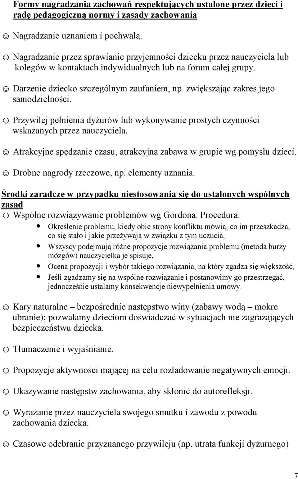 zwiększając zakres jego samodzielności. Przywilej pełnienia dyŝurów lub wykonywanie prostych czynności wskazanych przez nauczyciela.