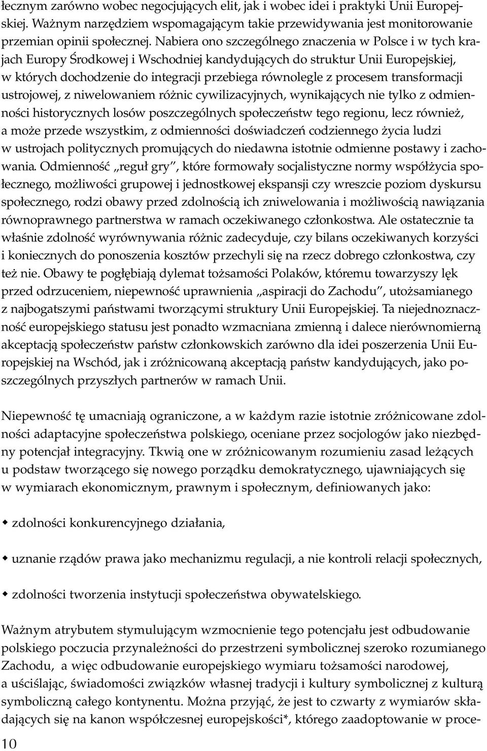 procesem transformacji ustrojowej, z niwelowaniem różnic cywilizacyjnych, wynikających nie tylko z odmienności historycznych losów poszczególnych społeczeństw tego regionu, lecz również, a może