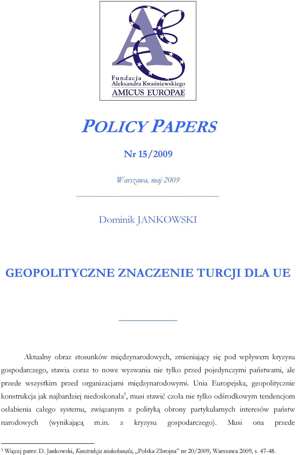 Unia Europejska, geopolitycznie konstrukcja jak najbardziej niedoskonała 1, musi stawić czoła nie tylko odśrodkowym tendencjom osłabienia całego systemu, związanym z polityką