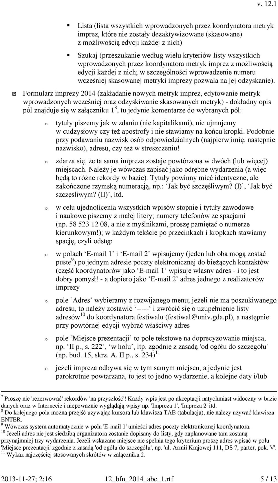 Frmularz imprezy 2014 (zakładanie nwych metryk imprez, edytwanie metryk wprwadznych wcześniej raz dzyskiwanie skaswanych metryk) - dkładny pis pól znajduje się w załączniku 1 8, tu jedynie kmentarze