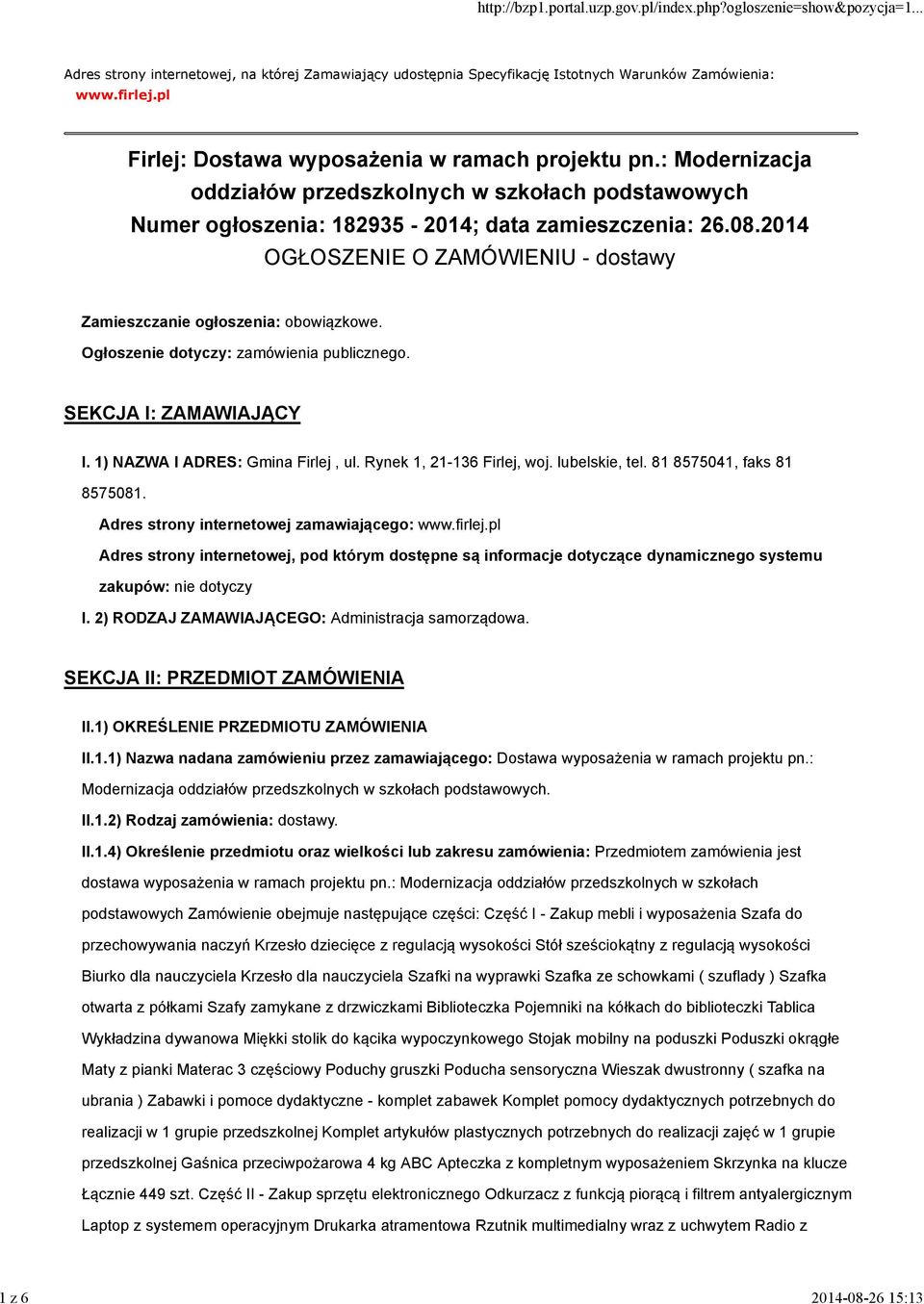 Ogłoszenie dotyczy: zamówienia publicznego. SEKCJA I: ZAMAWIAJĄCY I. 1) NAZWA I ADRES: Gmina Firlej, ul. Rynek 1, 21-136 Firlej, woj. lubelskie, tel. 81 8575041, faks 81 8575081.