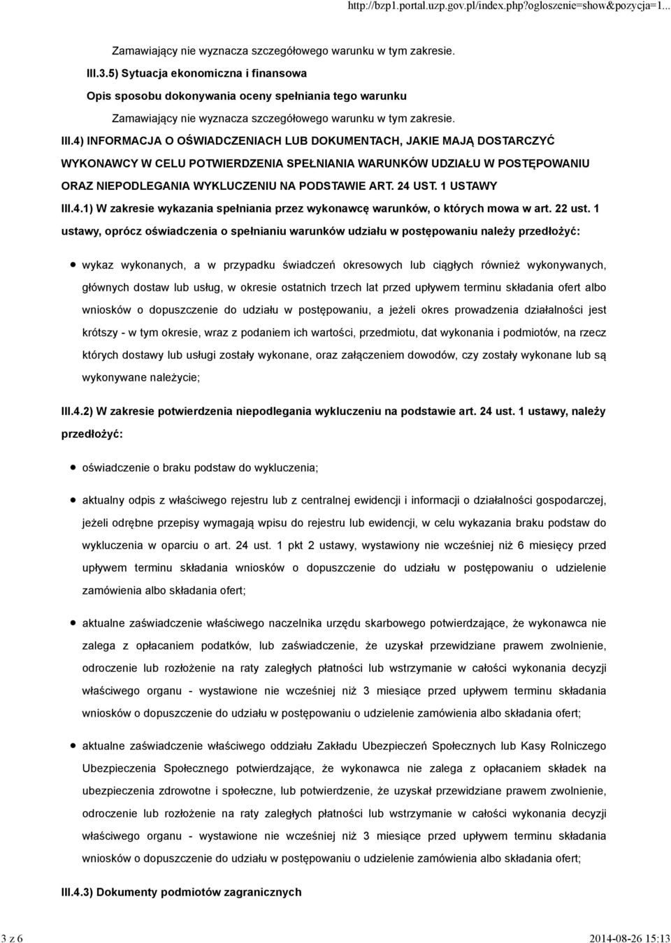 4) INFORMACJA O OŚWIADCZENIACH LUB DOKUMENTACH, JAKIE MAJĄ DOSTARCZYĆ WYKONAWCY W CELU POTWIERDZENIA SPEŁNIANIA WARUNKÓW UDZIAŁU W POSTĘPOWANIU ORAZ NIEPODLEGANIA WYKLUCZENIU NA PODSTAWIE ART. 24 UST.