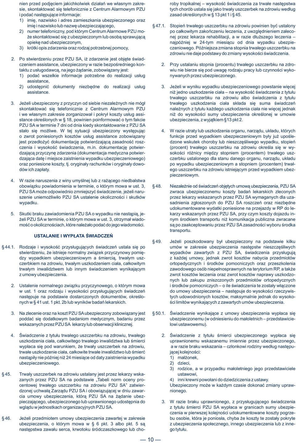 1) imię, nazwisko i adres zamieszkania ubezpieczonego oraz imię i nazwisko lub nazwę ubezpieczającego, 47.1. Stopień trwałego uszczerbku na zdrowiu powinien być ustalony 2) numer telefoniczny, pod