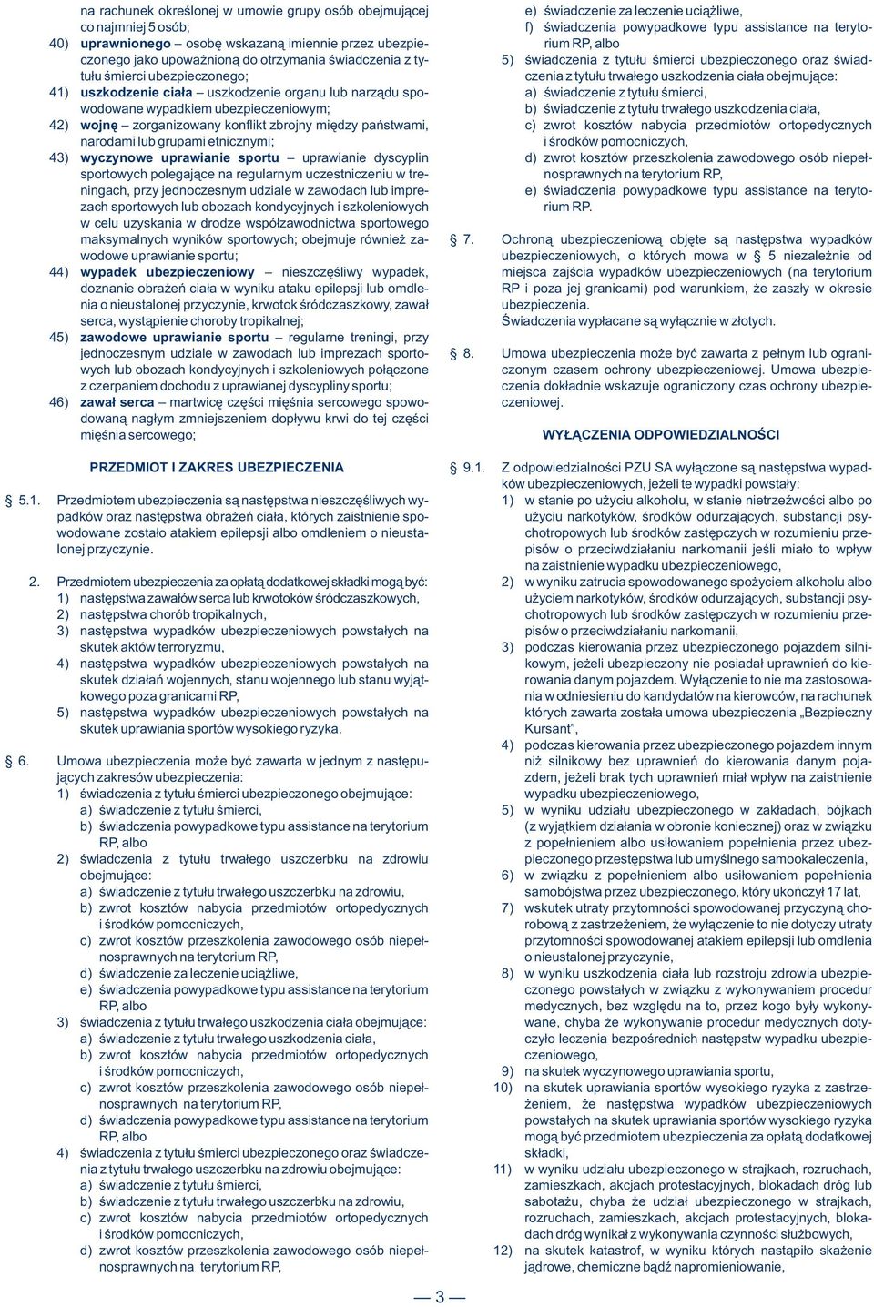 trwałego uszkodzenia ciała obejmujące: 41) uszkodzenie ciała uszkodzenie organu lub narządu spo- a) świadczenie z tytułu śmierci, wodowane wypadkiem ubezpieczeniowym; b) świadczenie z tytułu trwałego